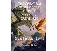 THE GREAT BIG BOOK OF THE LISTS OF MYTHICAL CREATURES: Great Big Lists - Book 3 (THE GREAT BIG LIST BOOKS)