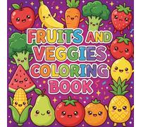 The Great Big Veggie & Fruit Coloring Adventure: 50 Easy-to-Color Pages for Toddlers and Kids Ages 4-8. An Educational Coloring Book Featuring Healthy Foods to Learn and Color.