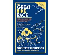 The Great Bike Race: The Classic, Acclaimed Book That Introduced the World to the Tour De France