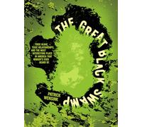 The Great Black Swamp: Toxic Algae, Toxic Relationships, and the Most Interesting Place in America That Nobody's Ever Heard of