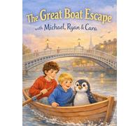 The Great Boat Escape: A Magical Adventure on Dublin’s River Liffey (The Michael, Ryan & Cara Adventures)