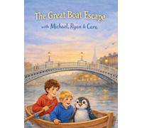 The Great Boat Escape: A Magical Adventure on Dublin's River Liffey: 1 (The Michael, Ryan & Cara Adventures)