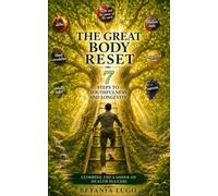 THE GREAT BODY RESET: 7 STEPS TO YOUTHFULNESS AND LONGEVITY