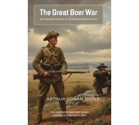 The Great Boer War By Arthur Conan Doyle (Illustrated & Annotated): An Eyewitness History of the South African Conflict