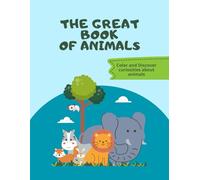 THE GREAT BOOK OF ANIMALS: Color and Discover curiosities about animals