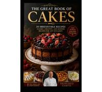 The Great Book of Cakes: Step-by-Step Homemade Baking Recipes: From creative and classic chocolate cheesecakes to easy no-bake desserts