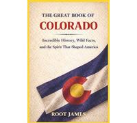 The Great Book of COLORADO: Incredible History, Wild Facts, and the Spirit That Shaped America