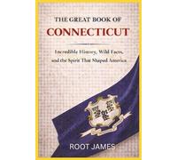 The Great Book of CONNECTICUT: Incredible History, Wild Facts, and the Spirit That Shaped America
