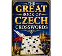 The Great Book of Czech Crosswords: Over 300 Original Czech Crossword Puzzles for Adults and Seniors | Improve Vocabulary, Memory, Logic, and Concentration While Having Fun