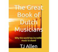 The Great Book of Dutch Musicians: Why the world has incredible music to share!