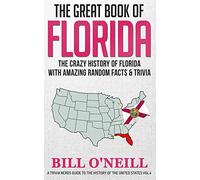 The Great Book of Florida: The Crazy History of Florida with Amazing Random Facts & Trivia: Volume 4 (A Trivia Nerds Guide to the History of the United States) [Idioma Inglés]