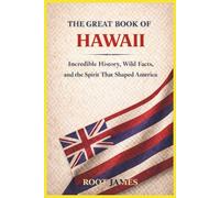 The Great Book of HAWAII: Incredible History, Wild Facts, and the Spirit That Shaped America