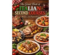 The Great Book of Italian Second Courses Recipes and Preparation (Italian recipes)