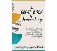 The Great Book of Journaling: How Journal Writing Can Support a Life of Wellness, Creativity, Meaning and Purpose (How to Journaling Self-Help)