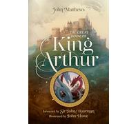 The Great Book of King Arthur and His Knights of the Round Table – A New Morte D’Arthur