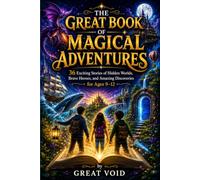 The Great Book of Magical Adventures: 36 Exciting Stories of Hidden Worlds, Brave Heroes and Amazing Discoveries for Ages 9-12