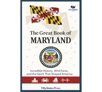 THE GREAT BOOK OF MARYLAND: Incredible History, Wild Facts, and the Spirit That Shaped America
