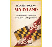 The Great Book of MARYLAND: Incredible History, Wild Facts, and the Spirit That Shaped America