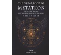 The Great Book of Metatron: The Sacred Science and the Architecture of the Spirit