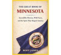 The Great Book of MINNESOTA: Incredible History, Wild Facts, and the Spirit That Shaped America