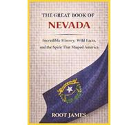 The Great Book oF NEVADA: Incredible History, Wild Facts, and the Spirit That Shaped America