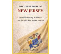 The Great Book of NEW JERSEY: Incredible History, Wild Facts, and the Spirit That Shaped America
