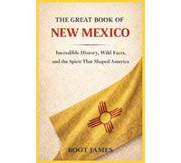The Great Book of NEW MEXICO: Incredible History, Wild Facts, and the Spirit That Shaped America