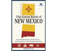 THE GREAT BOOK OF NEW MEXICO: Incredible History, Wild Facts, and the Spirit That Shaped America