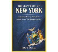 The Great Book of NEW YORK: Incredible History, Wild Facts, and the Spirit That Shaped America