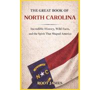 The Great Book oF NORTH CAROLINA: Incredible History, Wild Facts, and the Spirit That Shaped America