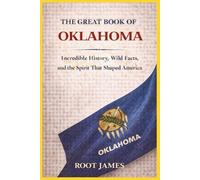 The Great Book of OKLAHOMA: Incredible History, Wild Facts, and the Spirit That Shaped America