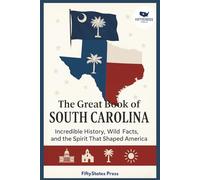 THE GREAT BOOK OF SOUTH CAROLINA: Incredible History, Wild Facts, and the Spirit That Shaped America