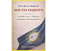 The Great Book of SOUTH DAKOTA: Incredible History, Wild Facts, and the Spirit That Shaped America