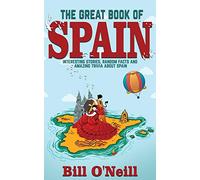 The Great Book of Spain: Interesting Stories, Spanish History & Random Facts About Spain: 3 (History & Fun Facts)