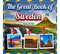 The Great Book of Sweden Facts: An Educational Country Travel Picture Book for Kids about History, Destination Places, Animals and Many More
