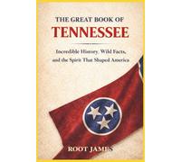 The Great Book of TENNESSEE: Incredible History, Wild Facts, and the Spirit That Shaped America