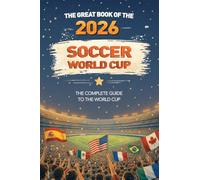 The Great Book of the 2026 Soccer World Cup: The Complete Guide to the World Cup: Teams, stadiums, records, match schedule, and fun facts about the ... Teams, Stadiums, Records, Fun Facts and More