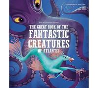 The Great Book of the Fantastic Creatures of Atlantis