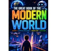The great book of the Modern World: Internet, Artificial Intelligence, Modern Jobs and Future