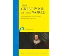 The Great Book of the World: The Formation and Use of the Library of Robert Ashley (1565-1641): 144 (Library of the Written Word, 144)