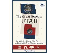 THE GREAT BOOK OF UTAH: Incredible History, Wild Facts, and the Spirit That Shaped America