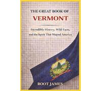 The Great Book of VERMONT: Incredible History, Wild Facts, and the Spirit That Shaped America