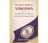 The Great Book of VIRGINIA: Incredible History, Wild Facts, and the Spirit That Shaped America