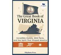 THE GREAT BOOK OF VIRGINIA: Incredible History, Wild Facts, and the Spirit That Shaped America