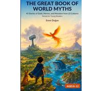 The Great Book of World Myths: 45 Stories of Gods, Heroes, and Monsters from 22 Cultures - Retold for Young Readers