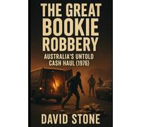 The Great Bookie Robbery: Australia's Untold Cash Haul (1976) (Infamous Crimes, Secret Plots, and Billion-Dollar Betrayals)