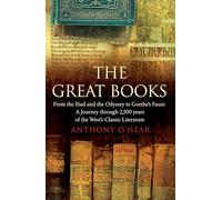 The Great Books: From "The Iliad" and "The Odyssey" to Goethe's "Faust": A Journey Through 2,500 Years of the West's Classic Literature