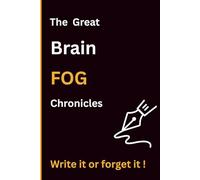 THE GREAT BRAIN FOG CHRONICLES: Write It Or Forget It