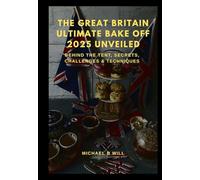 The Great Britain Ultimate Bake Off 2025 Unveiled: Behind the Tent, Secrets, Challenges & Techniques