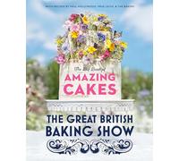 The Great British Baking Show: The Big Book of Amazing Cakes